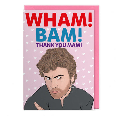 "Wham Bam Thank You Mam" - George Michael, Wham, Mothers Day Card.